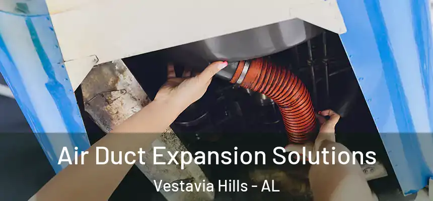  Air Duct Expansion Solutions Vestavia Hills - AL