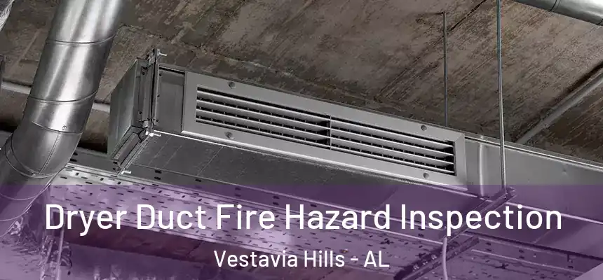  Dryer Duct Fire Hazard Inspection Vestavia Hills - AL