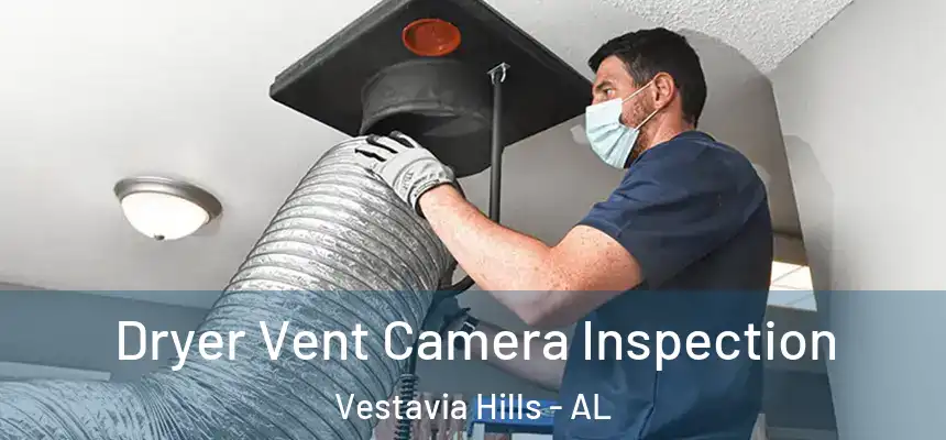  Dryer Vent Camera Inspection Vestavia Hills - AL