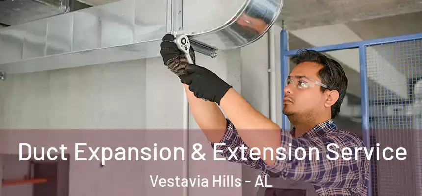  Duct Expansion & Extension Service Vestavia Hills - AL