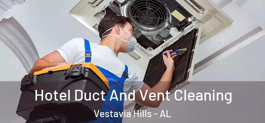  Hotel Duct And Vent Cleaning Vestavia Hills - AL