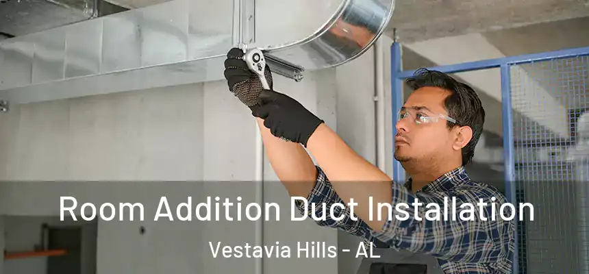 Room Addition Duct Installation Vestavia Hills - AL