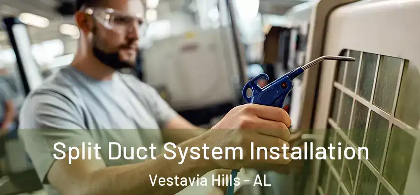  Split Duct System Installation Vestavia Hills - AL