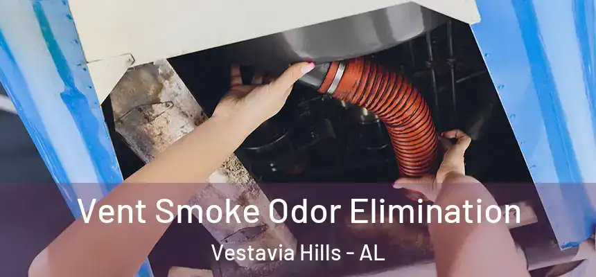  Vent Smoke Odor Elimination Vestavia Hills - AL